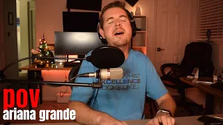 pov (Male Cover) orig. by Ariana Grande