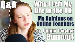 Q&A! Why I left the UK / My Opinion on Online Teachers / Teacher Burnout [Podcast]