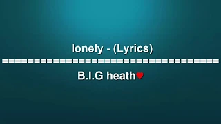 Lonely - (Lyrics) B. I. G. Heath