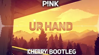 P!nk - Ur Hand (Cherry Bootleg)