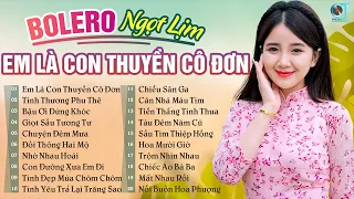 LK Em Là Con Thuyền Cô Đơn - Tình Thương Phu Thê, Bolero Trữ Tình, Chọn Lọc Toàn Bài Hay Nhất 2022