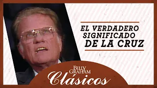 Billy Graham: El verdadero significado de la cruz