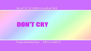 Ken Laszlo - Don't Cry | Platinum TJ-10 (Black Screen Karaoke) 🎼🎤
