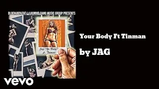 JAG - Your Body (AUDIO) ft. Tinman