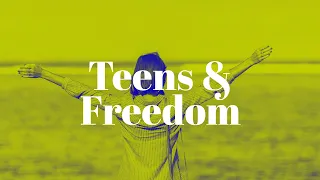 Teens & Freedom