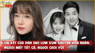 Cái kết của dàn sao lùm xùm rùm beng chuyện hôn nhân: Người mất tất cả, người chơi vơi