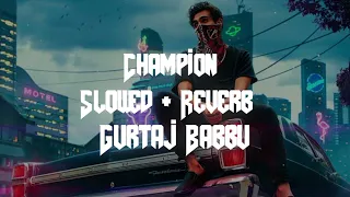 Champion (Gurtaj babbu) slowed + Reverb Full Song Lofi