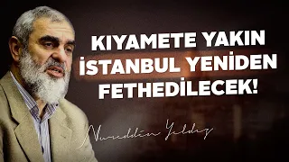 KIYAMETE YAKIN İSTANBUL YENİDEN FETHEDİLECEK! | Nureddin Yıldız