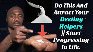 Do This And Attract Your Destiny Helpers || Start Progressing In Life.