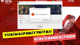 Lỗi Tải Bản Cập Nhật Thất Bại Game Đột Kích CF và 2 Cách Xử Lý Lỗi Cập Nhật Game Đột Kích 2024