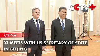 Xi Meets with US Secretary of State in Beijing