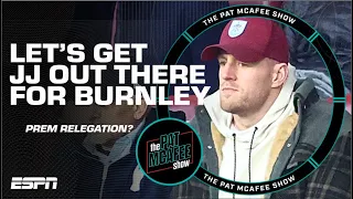 JJ Watt FIGHTS OFF Burnley Premier League relegation suggestions 👀  | The Pat McAfee Show