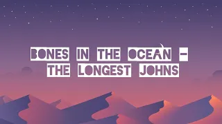 Bones in The Ocean - The Longest Johns [Lyrics]