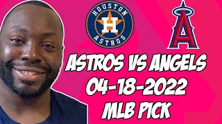 MLB Pick Today Houston Astros vs Los Angeles Angels 4/18/22 MLB Betting Pick and Prediction