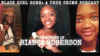 The Murder Of Bianca Roberson | Black Girl Gone A True Crime Podcast