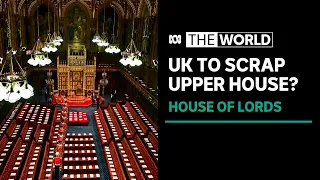 Why does UK’s Labour party want to abolish the House of Lords? | The World