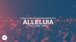 Alleluia LIVE | Christ for all Nations Presents WORTHY | Feat. Eddie James