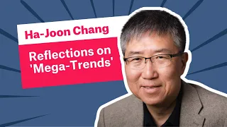Ha-Joon Chang: Reflections on 'Mega-Trends': Which are the ones that really matter?