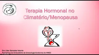 TERAPIA HORMONAL NO CLIMATÉRIO : MENOPAUSA   DRA LILIAN BARRADAS VALENTE PARTE 1