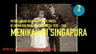 PETUALANGAN KELUARGA DOKTER SWISS ERA KOLONIALISME 1920 - 1945 : MENIKAH DI SINGAPURA #2