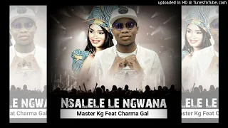 Master KG – Nsalele Le Ngwana Ft Charma Gal (Original)