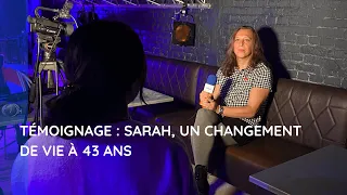 Témoignage : Sarah, un changement de vie à 43 ans