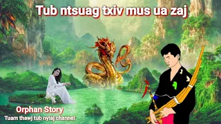 Dab neeg Tub ntsuag txiv mus ua zaj (Orphan Story) 5/12/2023