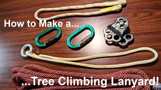 How To Make a LANYARD for TREE CLIMBING (Both Industry and Recreational)!