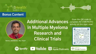 Additional Advances in Multiple Myeloma Research and Clinical Trials With Rahul Banerjee, MD, FACP