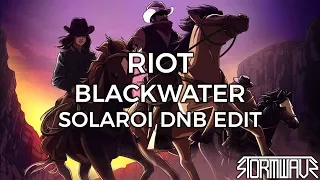 RIOT - Blackwater (Solaroi DnB Edit)