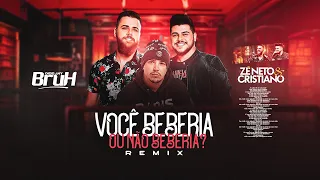 Zé Neto e Cristiano - VOCÊ BEBERIA OU NÃO BEBERIA? ( REMIX ) DJ BRUH