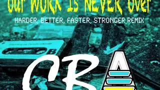 CBA-Our Work Is Never Over (Harder, Better, Faster, Stronger REMIX)