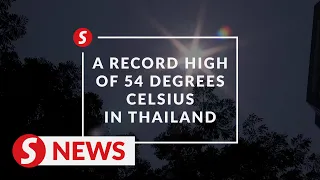 Thailand's heat index hits 54 degrees Celsius, the highest in history