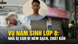 Vụ nam sinh lớp 8 bị đánh chết não: Nhà bị can bị ném gạch, chất bẩn