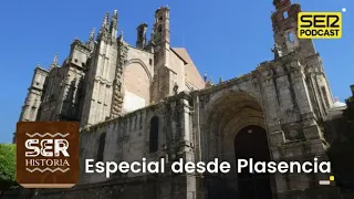 SER Historia | Especial desde Plasencia