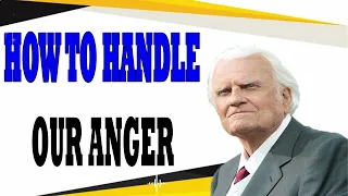 Billy Graham Messages  -  HOW TO HANDLE OUR ANGER