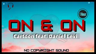 Cartoon - On & On (feat. Daniel Levi) (1 Hour ) (Lyrics)