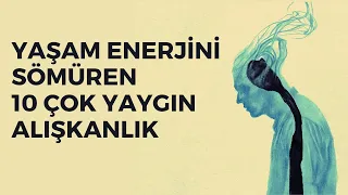 Yaşam Enerjini Sömüren 10 Çok Yaygın Alışkanlık