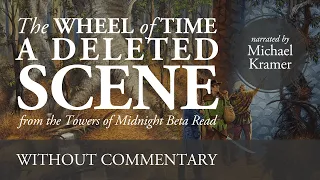 Deleted Scene - The Wheel of Time: Towers of Midnight Beta. Read by Michael Kramer - No Commentary