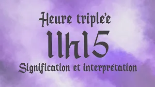 🌸 HEURE TRIPLEE 11h15 - Signification et Interprétation angélique