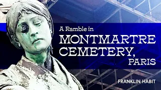 Video Essay: A Ramble Through Montmartre Cemetery, Paris