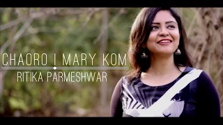 Chaoro | Mary Kom | Ritika Parmeshwar