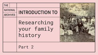 An introduction to starting your family history research - Part 2