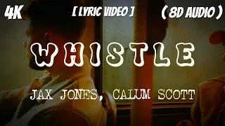 WHISTLE - Jax Jones, Calum Scott (Lyric Video) I Lyrics I 8D Audio I Reverb I Transitions