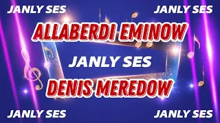 ALLABERDI EMINOW ft DENIS MEREDOW - HALK AYDYMLAR TOPLAMY JANLY SES 2021