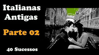 Italianas Antigas   **PARTE 02**  40 Sucessos