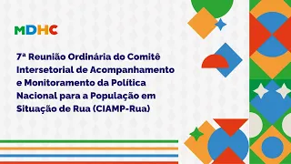 🎥🔴 #AoVivo | 7ª Reunião Ordinária do CIAMP-Rua  - #Dia1