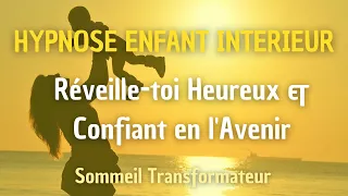 HYPNOSE GUÉRIR SON ENFANT INTÉRIEUR POUR ETRE HEUREUX ET CONFIANT EN SON AVENIR AVANT DE DORMIR