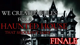 We Created Rules for a Haunted House that Shouldn't Exist | Finale