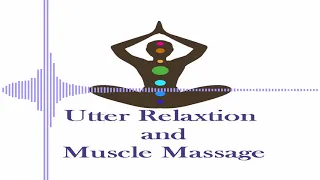 Utter Relaxation and Muscle Massage